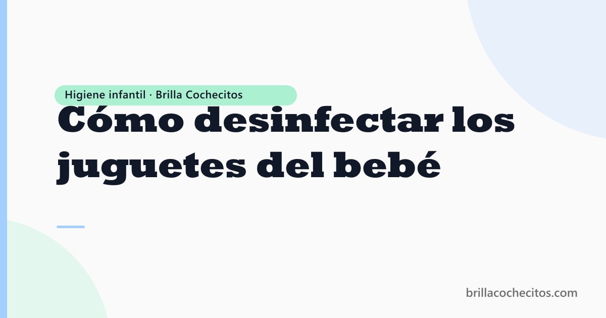 Juguetes de bebé limpios y ordenados — guía de desinfección