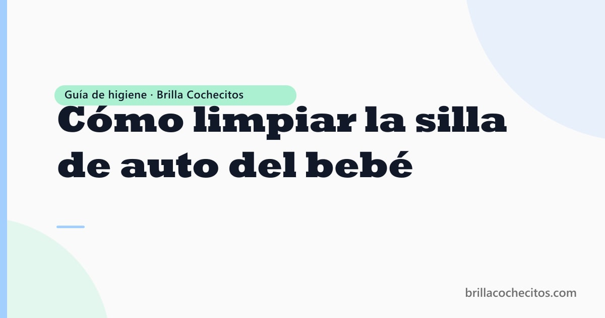 Silla de auto de bebé limpia — guía de desinfección Uruguay